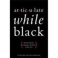 Articulate While Black Barack Obama, Language, and Race in the U.S. 9780199812981