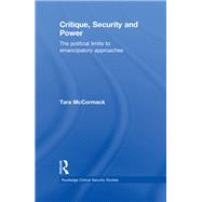 Critique, Security and Power: The Political Limits to Emancipatory Approaches 9780415852982