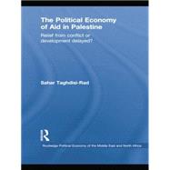 The Political Economy of Aid in Palestine: Relief from Conflict or Development Delayed? 9781138862982