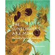 The Sunflowers Are Mine: The Story of Van Gogh's Masterpiece 9780711232983