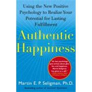 Authentic Happiness Using the New Positive Psychology to Realize Your Potential for Lasting Fulfillment 9780743222983
