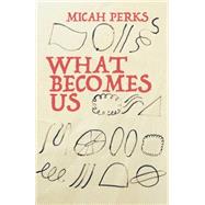 What Becomes Us 9781937402983