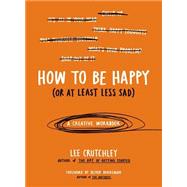 How to Be Happy (Or at Least Less Sad) 9780399172984