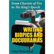 From Chariots of Fire to The King's Speech: Writing Biopics and Docudramas 9780809332984
