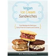Vegan Ice Cream Sandwiches Cool Recipes for Delicious Dairy-Free Ice Creams and Cookies 9781612432984