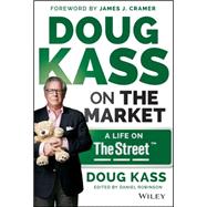 Doug Kass on the Market: A Life on Thestreet 9781118892985