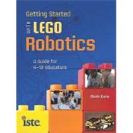 Getting Started with LEGO Robotics : A Guide for K-12 Educators 9781564842985