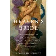 Heaven's Bride : The Unprintable Life of Ida C. Craddock, American Mystic, Scholar, Sexologist, Martyr, and Madwoman 9780465002986