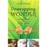 Unwrapping Wonder: Finding Hope in the Gift of Nature 9780981892986