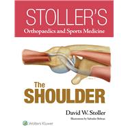 Stoller’s Orthopaedics and Sports Medicine: The Shoulder 9781469892986