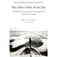 The Other Side of the Ice: One Family's Treacherous Journey Negotiating the Northwest Passage 9781634502986