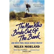 The Man Who Broke Out of the Bank and Went for a Walk across France 9781408872987