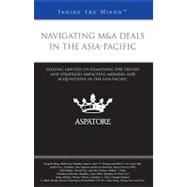 Navigating M&A Deals in the Asia-Pacific : Leading Lawyers on Examining the Trends and Strategies Impacting Mergers and Acquisitions in the Asia-Pacific (Inside the Minds) 9780314282989