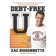 Debt-Free U : How I Paid for an Outstanding College Education Without Loans, Scholarships, or Mooching off My Parents 9781591842989
