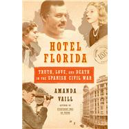 Hotel Florida: Truth, Love, and Death in the Spanish Civil War 9780374172992