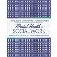 Mental Health in Social Work : A Casebook on Diagnosis and Strengths-Based Assessment 9780205482993