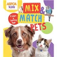 Aspca Kids: Mix & Match Pets: A Colors & Counting Book 9780794432997