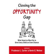 Closing the Opportunity Gap What America Must Do to Give Every Child an Even Chance 9780199982998