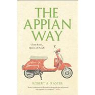 The Appian Way: Ghost Road, Queen of Roads 9780226142999