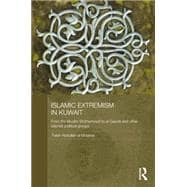 Islamic Extremism in Kuwait: From the Muslim Brotherhood to Al-Qaeda and other Islamic Political Groups 9781138862999