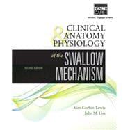 Clinical Anatomy & Physiology F/Swallowing Mechanism 2E 9781435493001