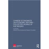 Chinese Economists on Economic Reform - Collected Works of Xue Muqiao 9781138863002