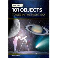 101 Objects to See in the Night Sky 9781770853003