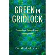 Green in Gridlock: Common Goals, Common Ground, and Compromise 9781623493004