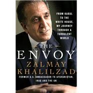 The Envoy From Kabul to the White House, My Journey Through a Turbulent World 9781250083005