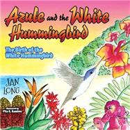 Azule and the White Hummingbird 9781630473006