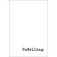 Unselling: The New Customer Experience 9781118943007