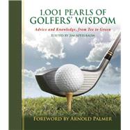 1001 Pearls of Golfers' Wisdom: Advice and Knowledge, from Tee to Green 9781632203007