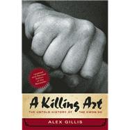 A Killing Art The Untold History of Tae Kwon Do, Updated and Revised 9781770413009