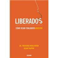 Liberados / Freed: C¢mo Dejar Cualquier Adicci¢n / Quitting Any Addiction 9786077353010