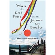 Where the Dead Pause, and the Japanese Say Goodbye: A Journey 9780393063011