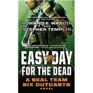 Easy Day for the Dead A SEAL Team Six Outcasts Novel
