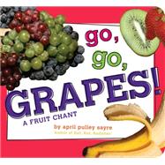 Go, Go, Grapes! A Fruit Chant 9781481453011