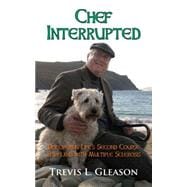 Chef Interrupted: Discovering Life's Second Course in Ireland With Multiple Sclerosis 9781603813013