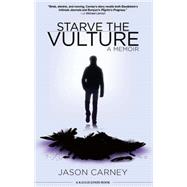 Starve the Vulture: A Memoir 9781617753015