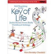 Still Teaching in the Key of Life: Joyful Stories from Early Childhood Settings 9781938113017