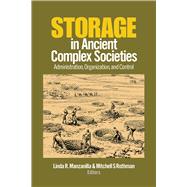 Storage in Ancient Complex Societies: Administration, Organization, and Control 9781629583020