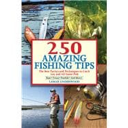 250 Amazing Fishing Tips: The Best Tactics and Techniques to Catch Any and All Game Fish 9781632203021