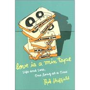Love Is a Mix Tape : Life and Loss, One Song at a Time 9781400083022