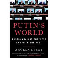 Putin's World Russia Against the West and with the Rest 9781455533022