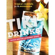 Tiki Drinks: Tropical Cocktails for the Modern Bar 9781581573022