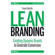 Lean Branding: Creating Dynamics Brands to Generate Conversion 9781449373023