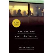 The Fox Was Ever the Hunter A Novel 9780805093025