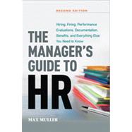 The Manager's Guide to Hr: Hiring, Firing, Performance Evaluations, Documentation, Benefits, and Everything Else You Need to Know 9780814433027