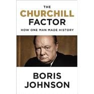 The Churchill Factor How One Man Made History 9781594633027