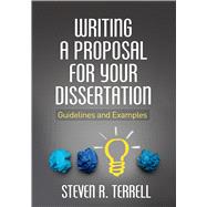 Writing a Proposal for Your Dissertation Guidelines and Examples 9781462523030
